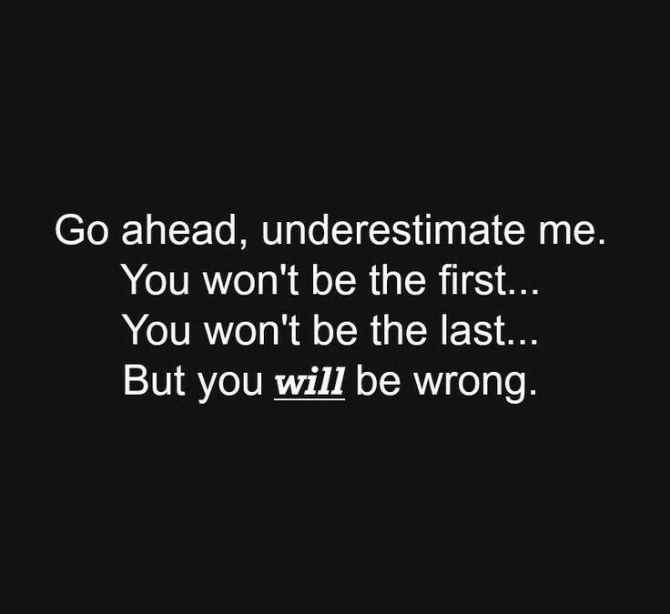 underestimate me and you'll be wrong