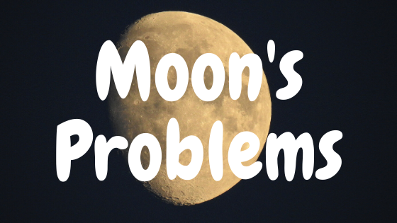Moon’s Problems