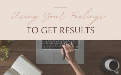 Using Your Feelings To Get Results