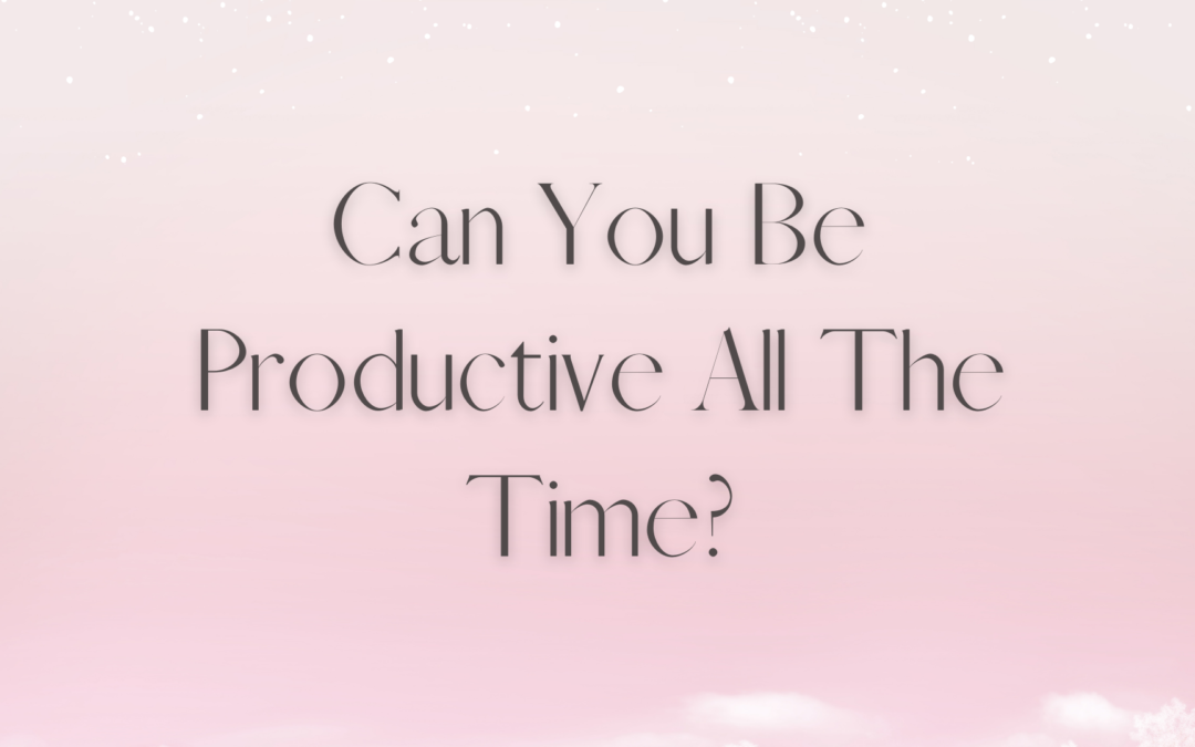 Can You Be Productive All The Time?