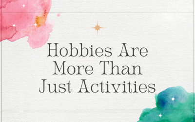 Hobbies Are More Than Just Activities