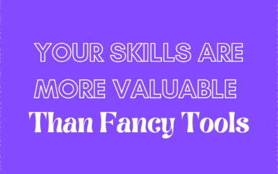 Your Skills Are More Valuable Than Fancy Tools