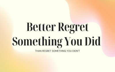 Better Regret Something You Did Than Regret Something You Didn’t