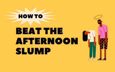 How To Beat The Afternoon Slump