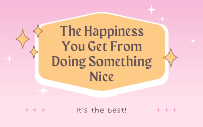 The Happiness You Get From Doing Something Nice