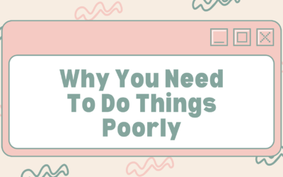 Why You Need To Do Things Poorly
