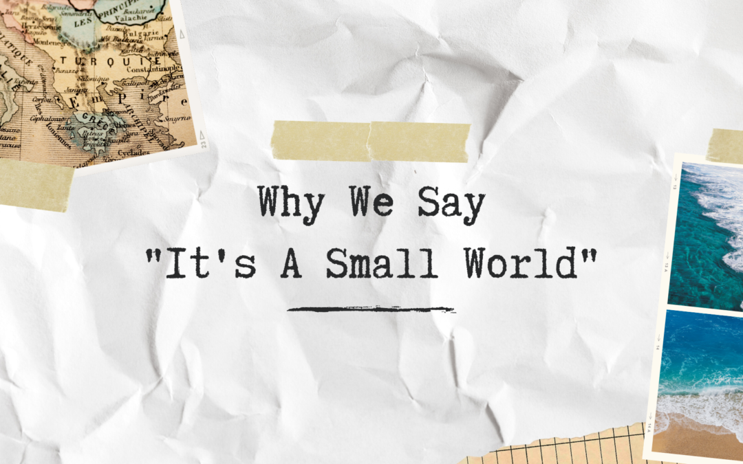 Why We Say “It’s A Small World”