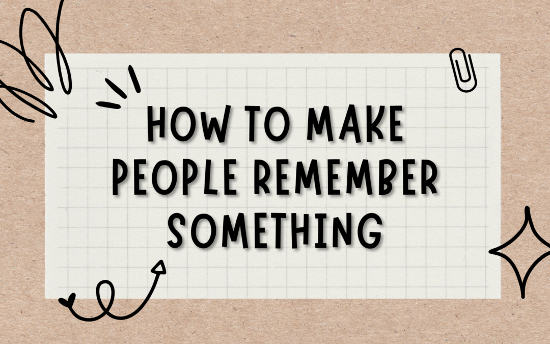 How To Make People Remember Something