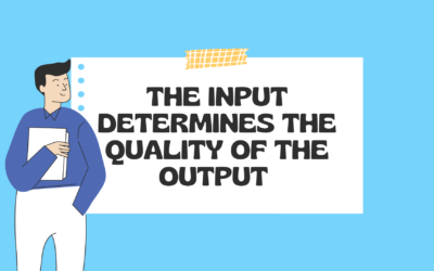 The Input Determines The Quality Of The Output